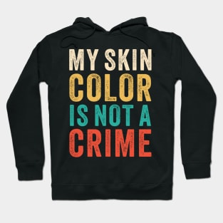 Vintage Retro - My Skin Color is Not a Crime 3 Hoodie